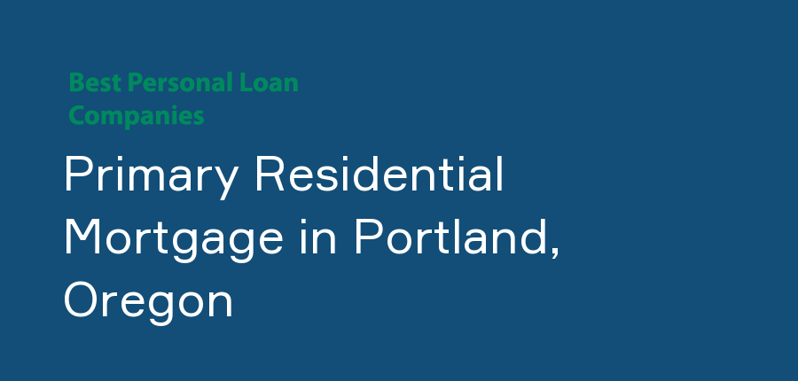 Primary Residential Mortgage in Oregon, Portland