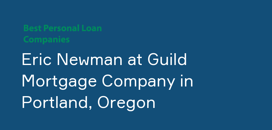 Eric Newman at Guild Mortgage Company in Oregon, Portland