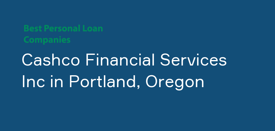 Cashco Financial Services Inc in Oregon, Portland
