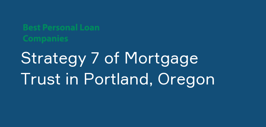 Strategy 7 of Mortgage Trust in Oregon, Portland