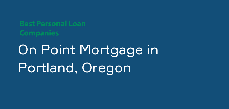 On Point Mortgage in Oregon, Portland