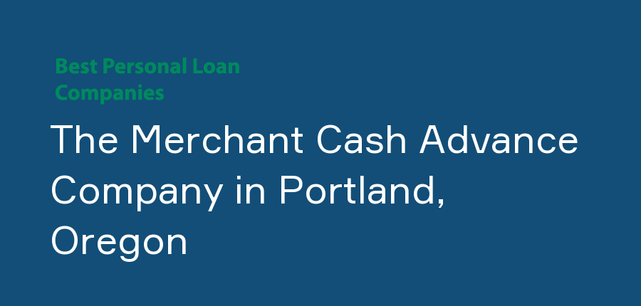 The Merchant Cash Advance Company in Oregon, Portland