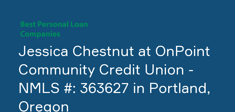 Jessica Chestnut at OnPoint Community Credit Union - NMLS #: 363627 in Oregon, Portland
