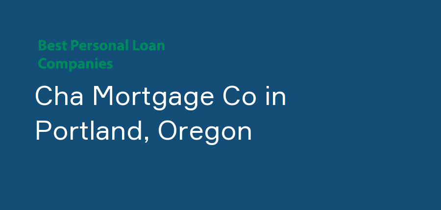Cha Mortgage Co in Oregon, Portland