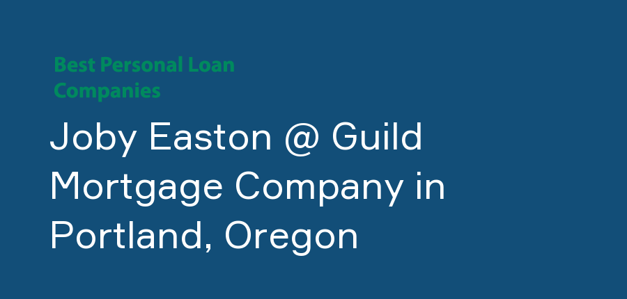 Joby Easton @ Guild Mortgage Company in Oregon, Portland