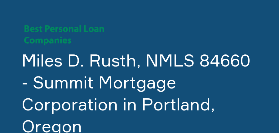 Miles D. Rusth, NMLS 84660 - Summit Mortgage Corporation in Oregon, Portland