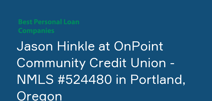 Jason Hinkle at OnPoint Community Credit Union - NMLS #524480 in Oregon, Portland