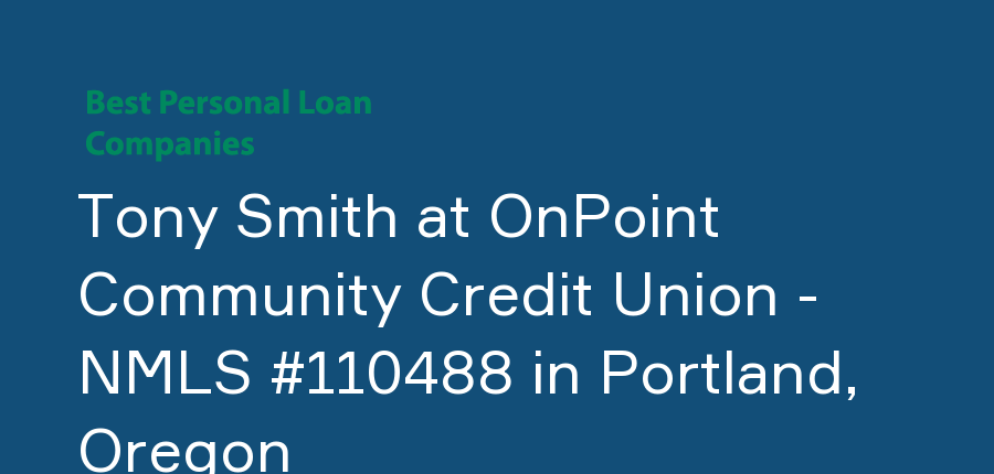 Tony Smith at OnPoint Community Credit Union - NMLS #110488 in Oregon, Portland