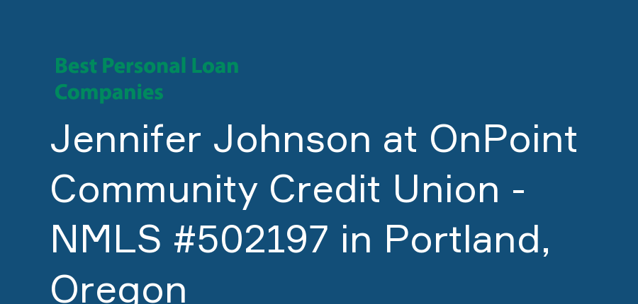 Jennifer Johnson at OnPoint Community Credit Union - NMLS #502197 in Oregon, Portland