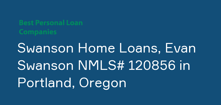 Swanson Home Loans, Evan Swanson NMLS# 120856 in Oregon, Portland