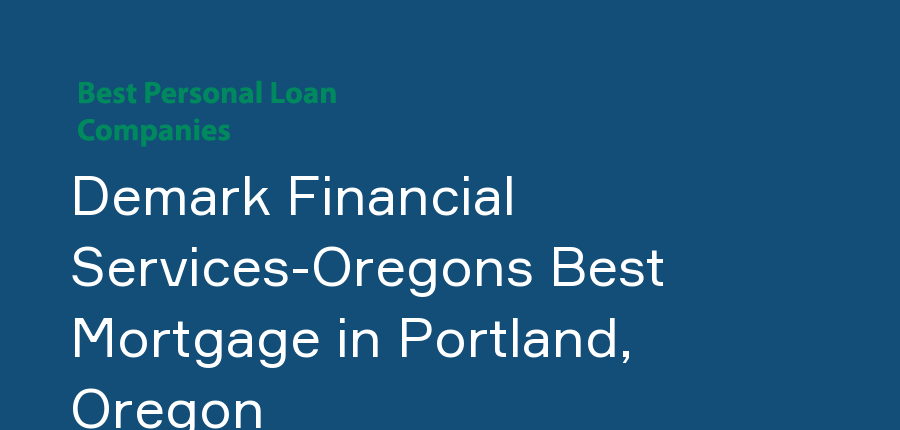 Demark Financial Services-Oregons Best Mortgage in Oregon, Portland