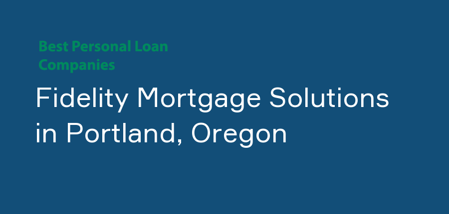 Fidelity Mortgage Solutions in Oregon, Portland