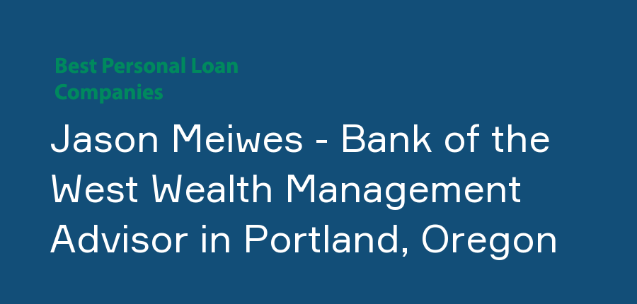 Jason Meiwes - Bank of the West Wealth Management Advisor in Oregon, Portland