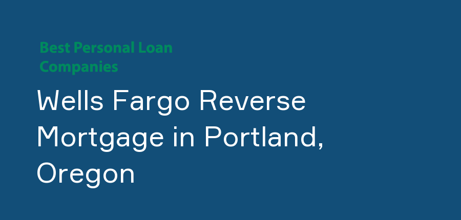 Wells Fargo Reverse Mortgage in Oregon, Portland