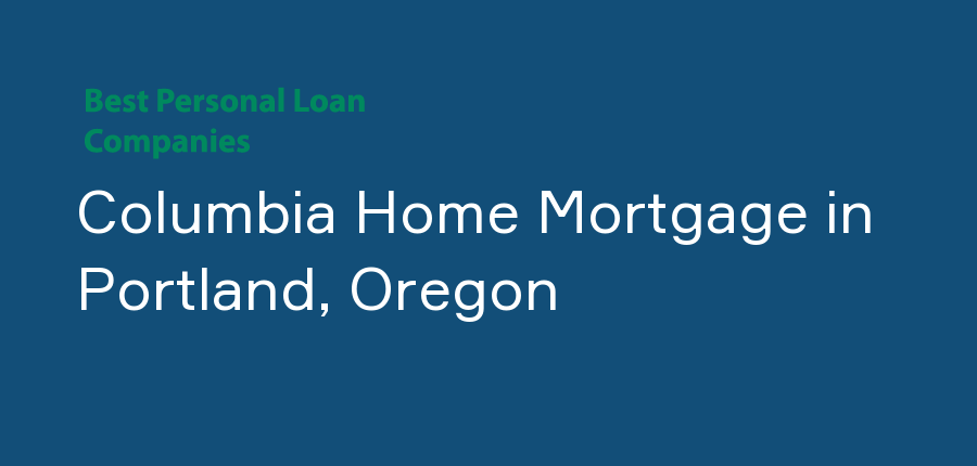 Columbia Home Mortgage in Oregon, Portland