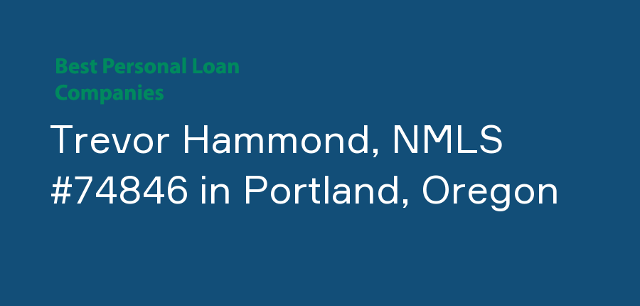 Trevor Hammond, NMLS #74846 in Oregon, Portland