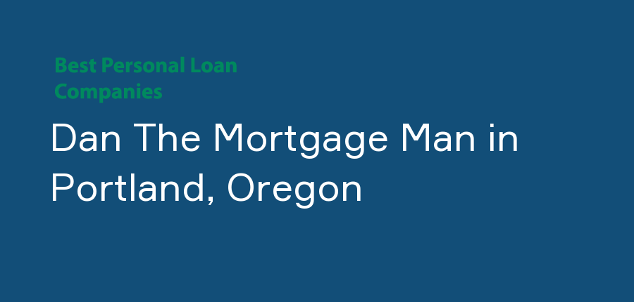 Dan The Mortgage Man in Oregon, Portland