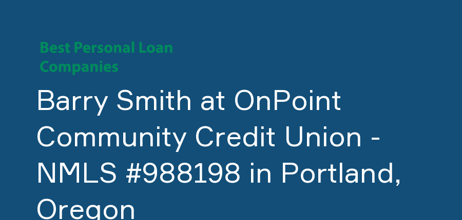 Barry Smith at OnPoint Community Credit Union - NMLS #988198 in Oregon, Portland