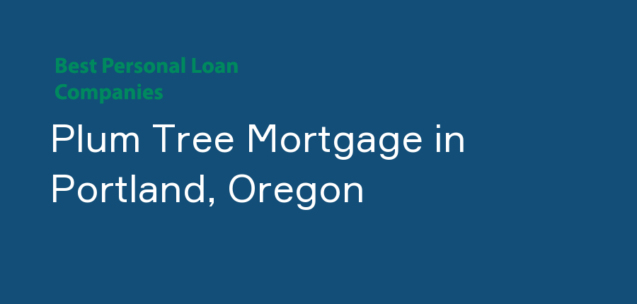 Plum Tree Mortgage in Oregon, Portland