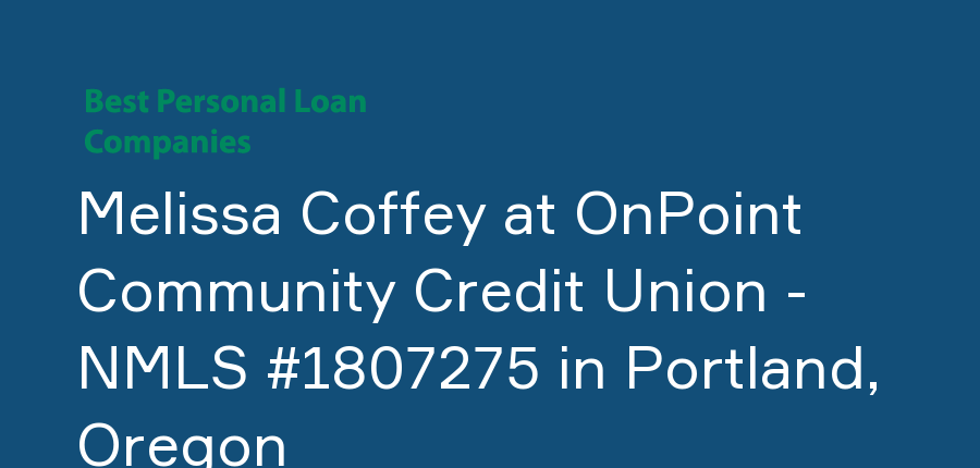 Melissa Coffey at OnPoint Community Credit Union - NMLS #1807275 in Oregon, Portland