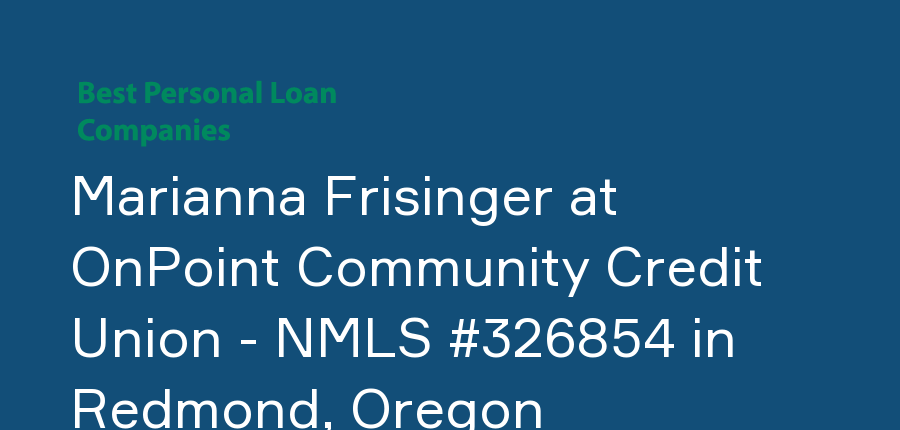 Marianna Frisinger at OnPoint Community Credit Union - NMLS #326854 in Oregon, Redmond