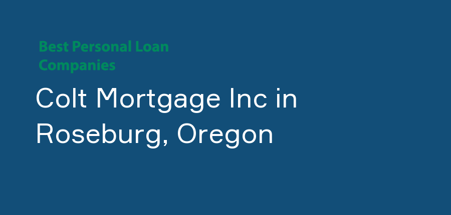 Colt Mortgage Inc in Oregon, Roseburg