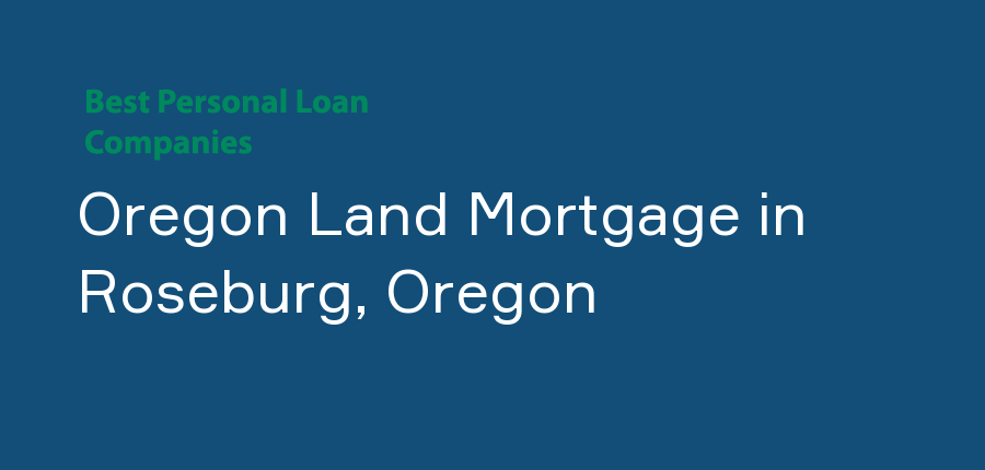 Oregon Land Mortgage in Oregon, Roseburg