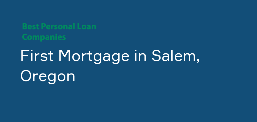 First Mortgage in Oregon, Salem
