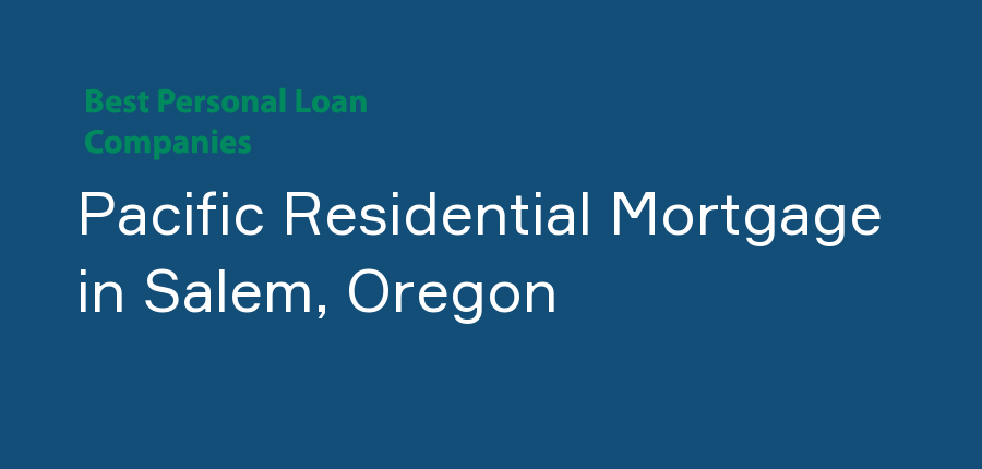 Pacific Residential Mortgage in Oregon, Salem