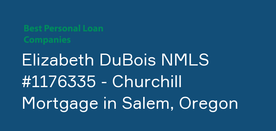 Elizabeth DuBois NMLS #1176335 - Churchill Mortgage in Oregon, Salem