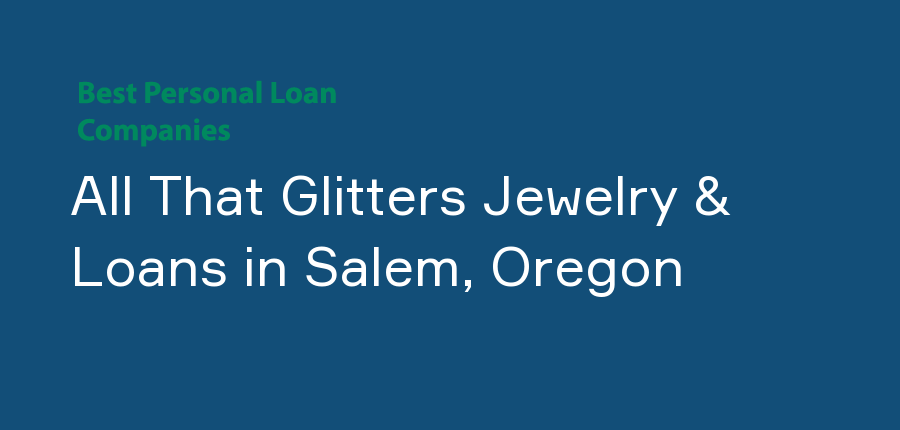 All That Glitters Jewelry & Loans in Oregon, Salem