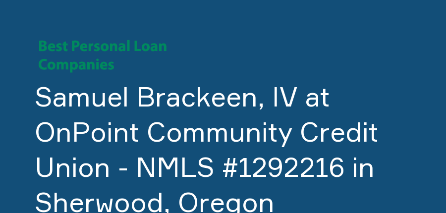 Samuel Brackeen, IV at OnPoint Community Credit Union - NMLS #1292216 in Oregon, Sherwood