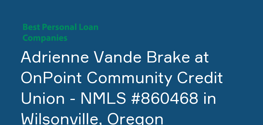 Adrienne Vande Brake at OnPoint Community Credit Union - NMLS #860468 in Oregon, Wilsonville
