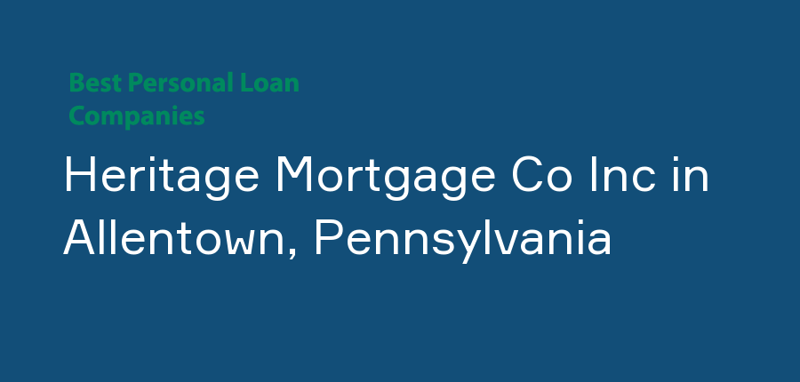 Heritage Mortgage Co Inc in Pennsylvania, Allentown