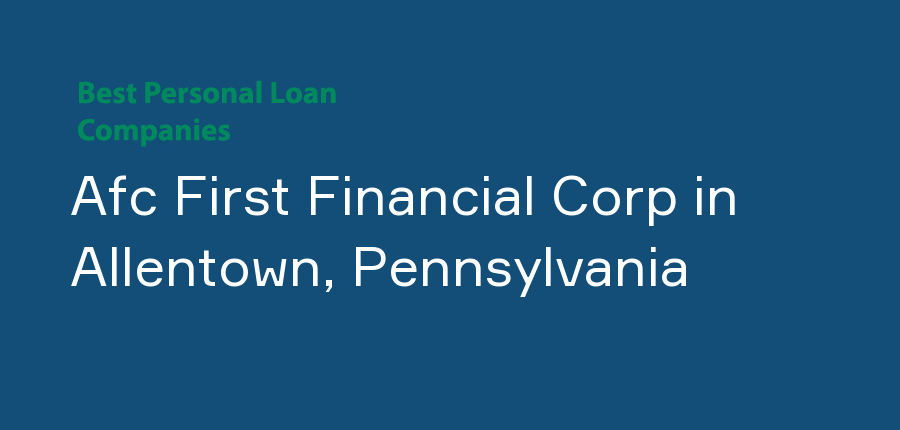 Afc First Financial Corp in Pennsylvania, Allentown
