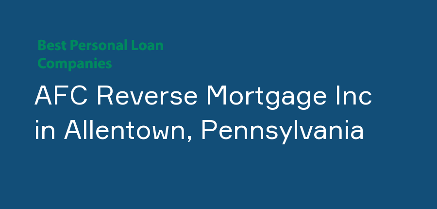 AFC Reverse Mortgage Inc in Pennsylvania, Allentown