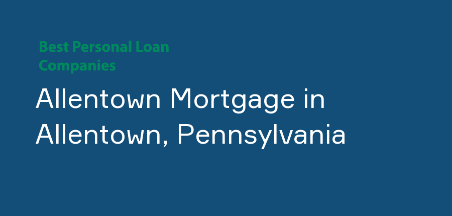 Allentown Mortgage in Pennsylvania, Allentown