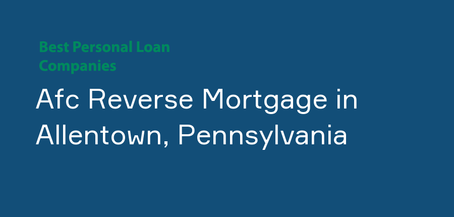 Afc Reverse Mortgage in Pennsylvania, Allentown