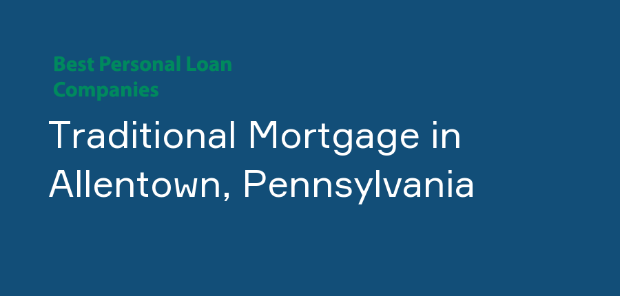 Traditional Mortgage in Pennsylvania, Allentown