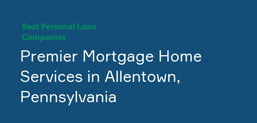 Premier Mortgage Home Services in Pennsylvania, Allentown