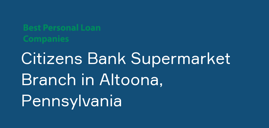 Citizens Bank Supermarket Branch in Pennsylvania, Altoona