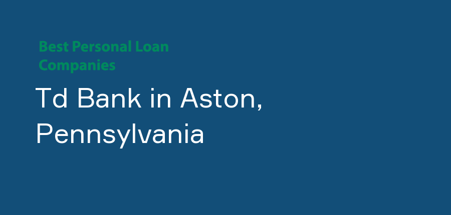 Td Bank in Pennsylvania, Aston