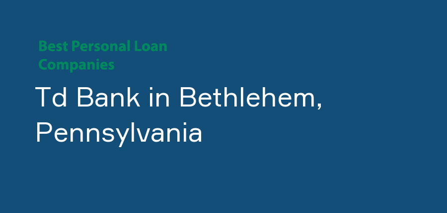 Td Bank in Pennsylvania, Bethlehem