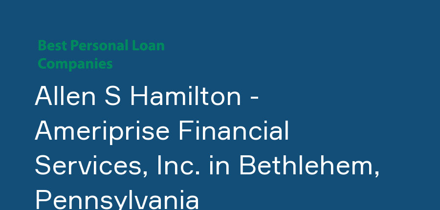 Allen S Hamilton - Ameriprise Financial Services, Inc. in Pennsylvania, Bethlehem