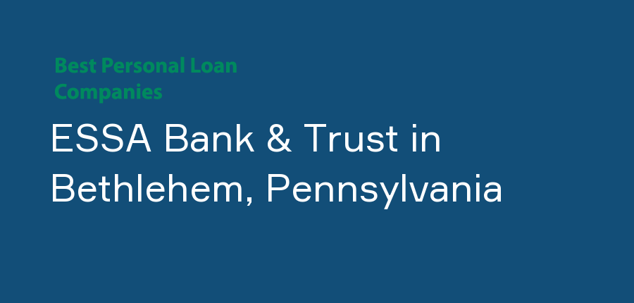 ESSA Bank & Trust in Pennsylvania, Bethlehem