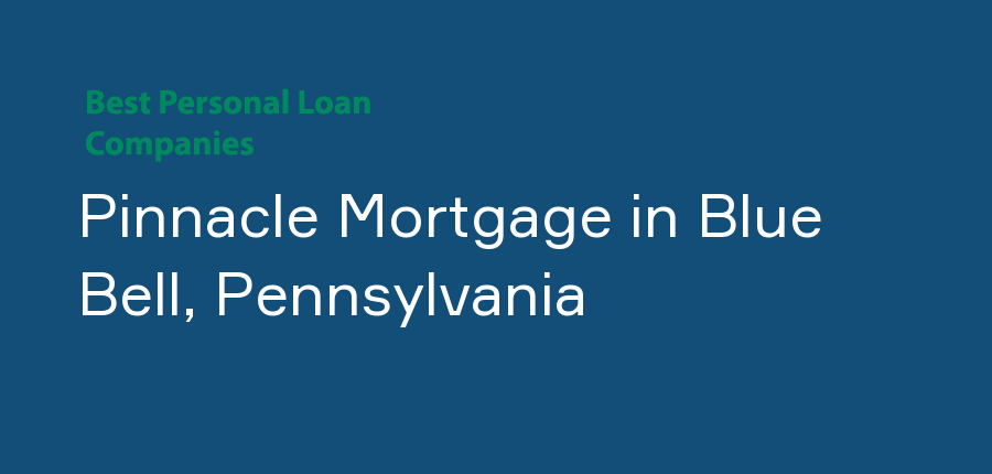 Pinnacle Mortgage in Pennsylvania, Blue Bell