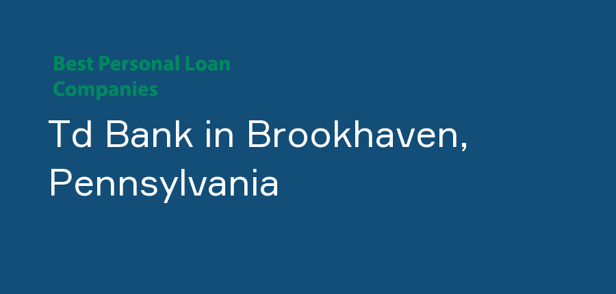 Td Bank in Pennsylvania, Brookhaven