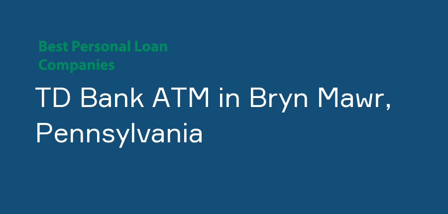 TD Bank ATM in Pennsylvania, Bryn Mawr