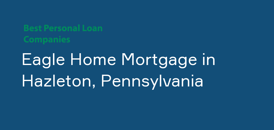 Eagle Home Mortgage in Pennsylvania, Hazleton