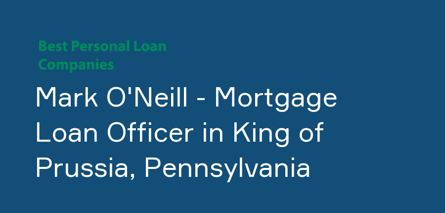 Mark O'Neill - Mortgage Loan Officer in Pennsylvania, King of Prussia